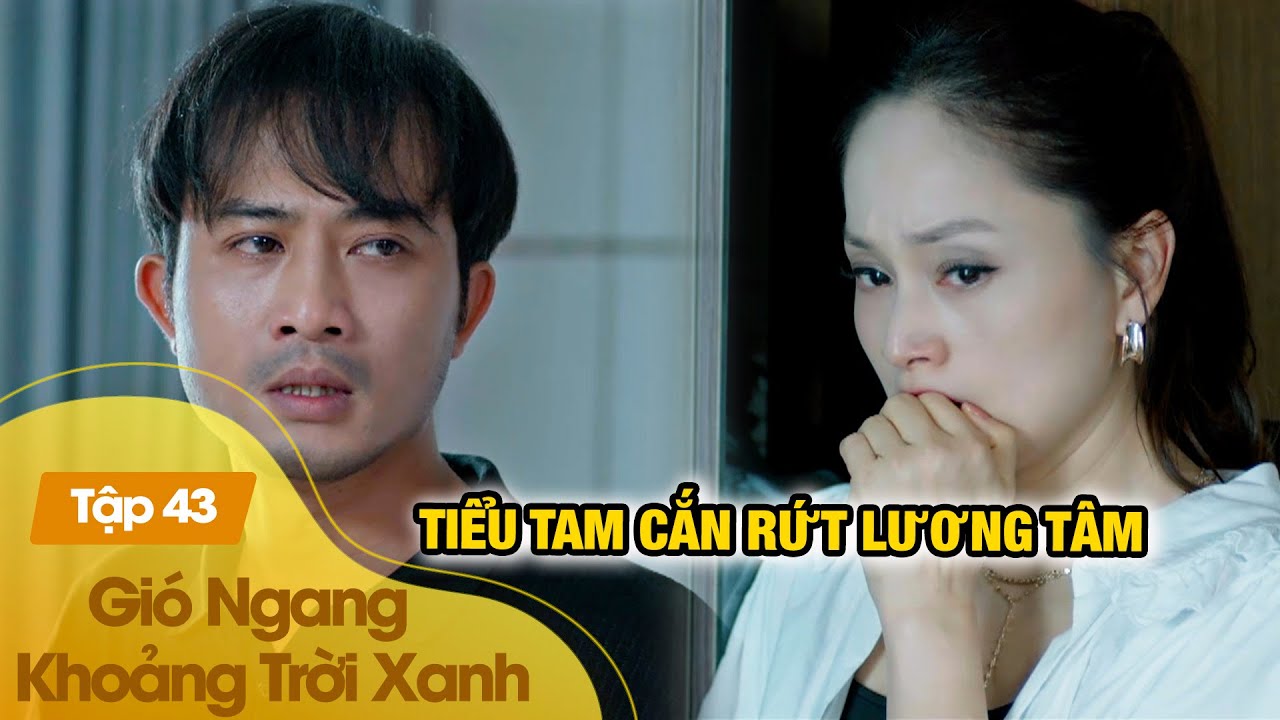 Đăng khóc nức nở khi rời nhà, tiểu tam cắn rứt dằn vặt lương tâm| Gió Ngang Khoảng Trời Xanh Tập 43