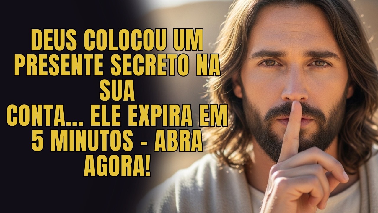 DEUS DIZ: ACABOU DE COLOCAR UM PRESENTE NA SUA CONTA – ABRA ANTES QUE DESAPAREÇA...
