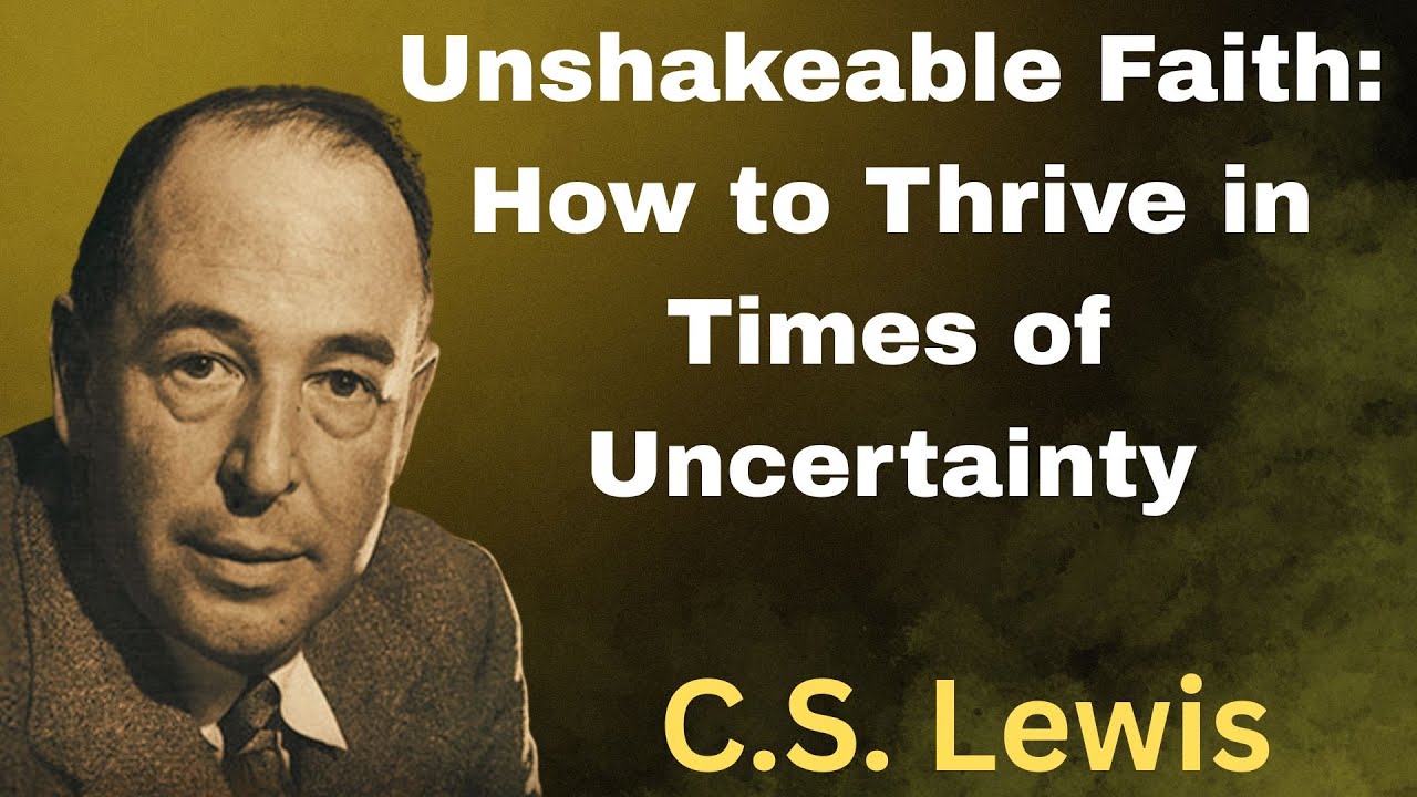 Unshakeable Faith: How to Thrive in Times of Uncertainty #cslewis #cslewiswisdom