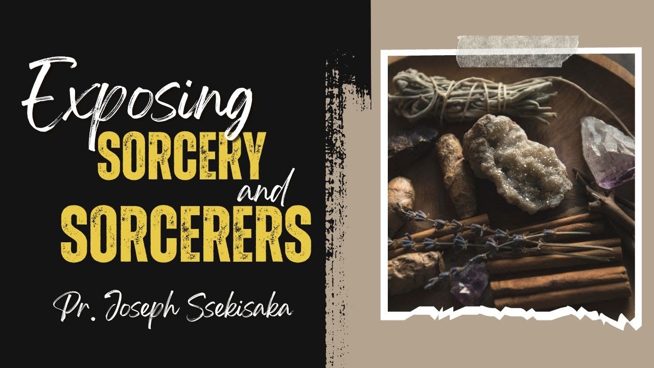 EXPOSING SORCERY AND SORCERERS - Part B | PASTOR JOSEPH SSEKISAKA | 20-07-2023