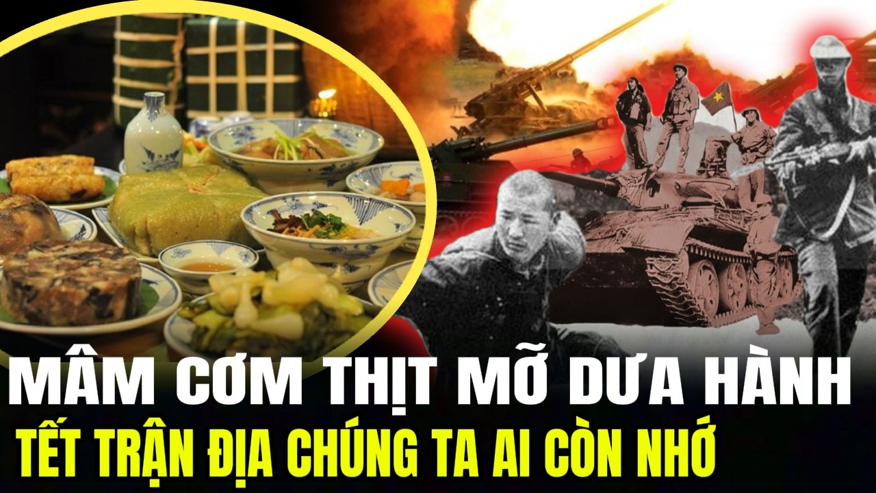Mâm Cơm Thịt Mỡ Dưa Hành, Còn Tết Trận Địa Chúng Ta Ai Còn Nhớ | LSQS