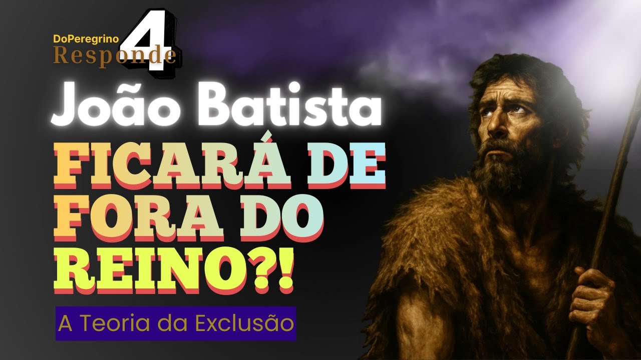 DoPeregrino Responde: A Teoria da Exclusão – João Batista está fora do Reino Milenar?