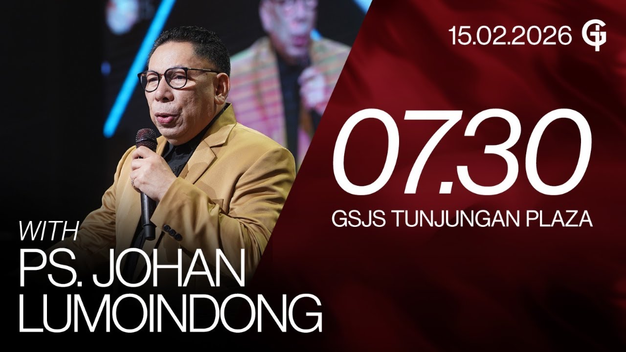 Ibadah Umum GSJS TP - Ps. Johan Lumoindong - Pk. 07.30 (15 Februari 2026)