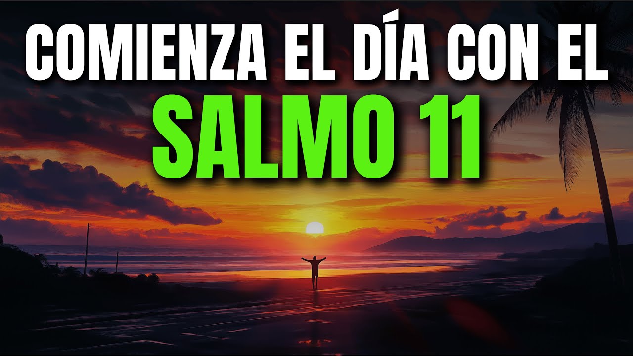 ORACIÓN DE LA MAÑANA SALMO 11 | PODEROSA ORACIÓN DE CONFIANZA EN LA JUSTICIA Y PROTECCIÓN DE DIOS