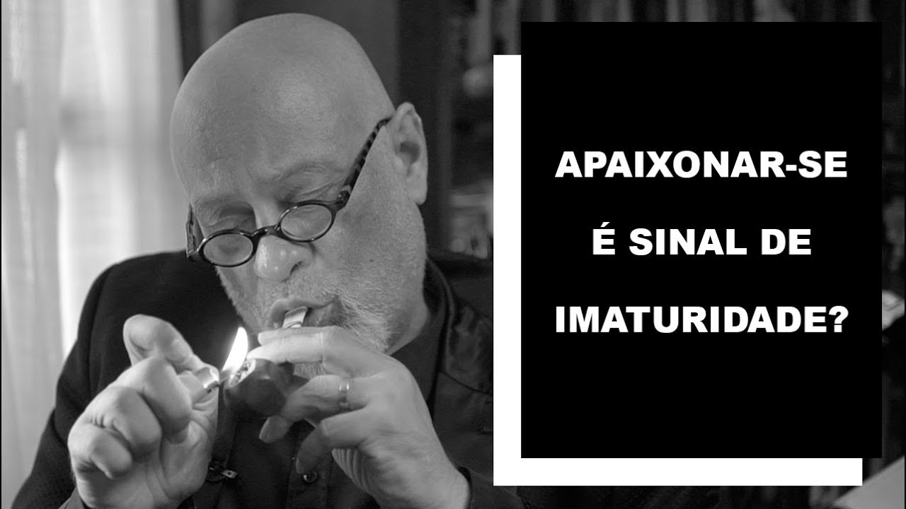 Apaixonar-se é sinal de imaturidade? - Luiz Felipe Pondé