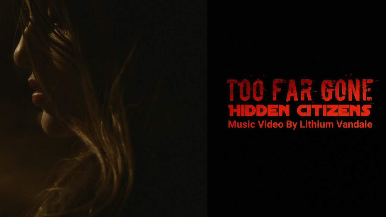 Hidden Citizens - Svrcina - Too Far Gone - Music Video By Lithium Vandale - Dark Love Song Ballad