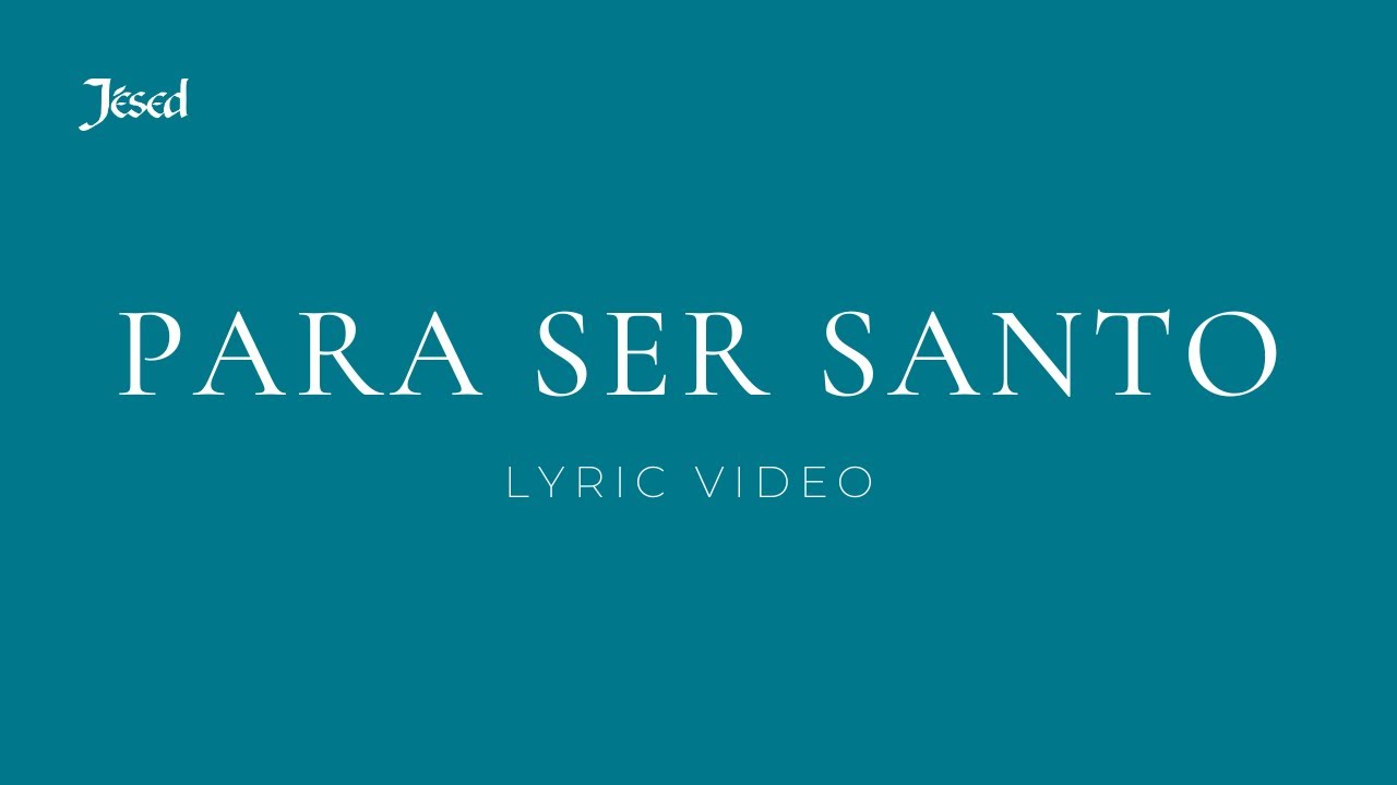 Para ser Santo (Lyric Video) - Jésed
