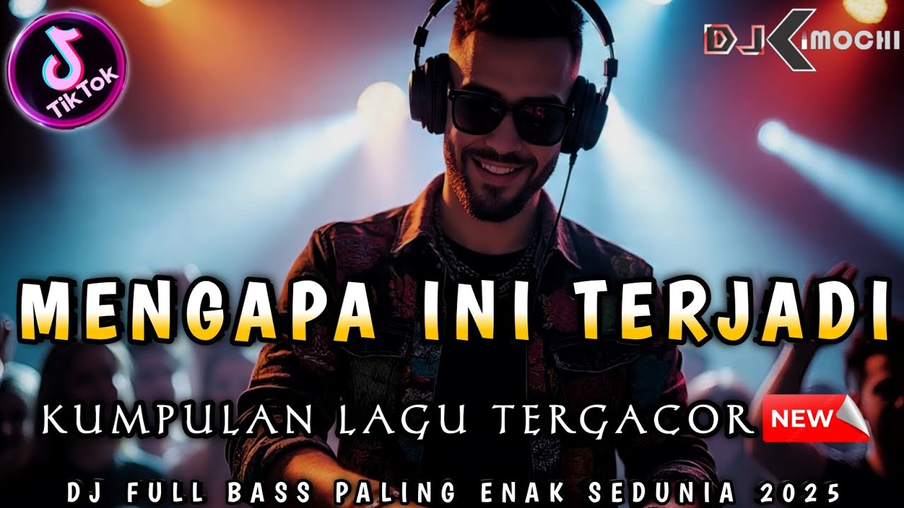 DJ MENGAPA INI TERJADI ‼️ KUMPULAN DJ TERVIRAL 2025 ‼️ DJ KIMOCHI FULL BASS TERBARU ‼️