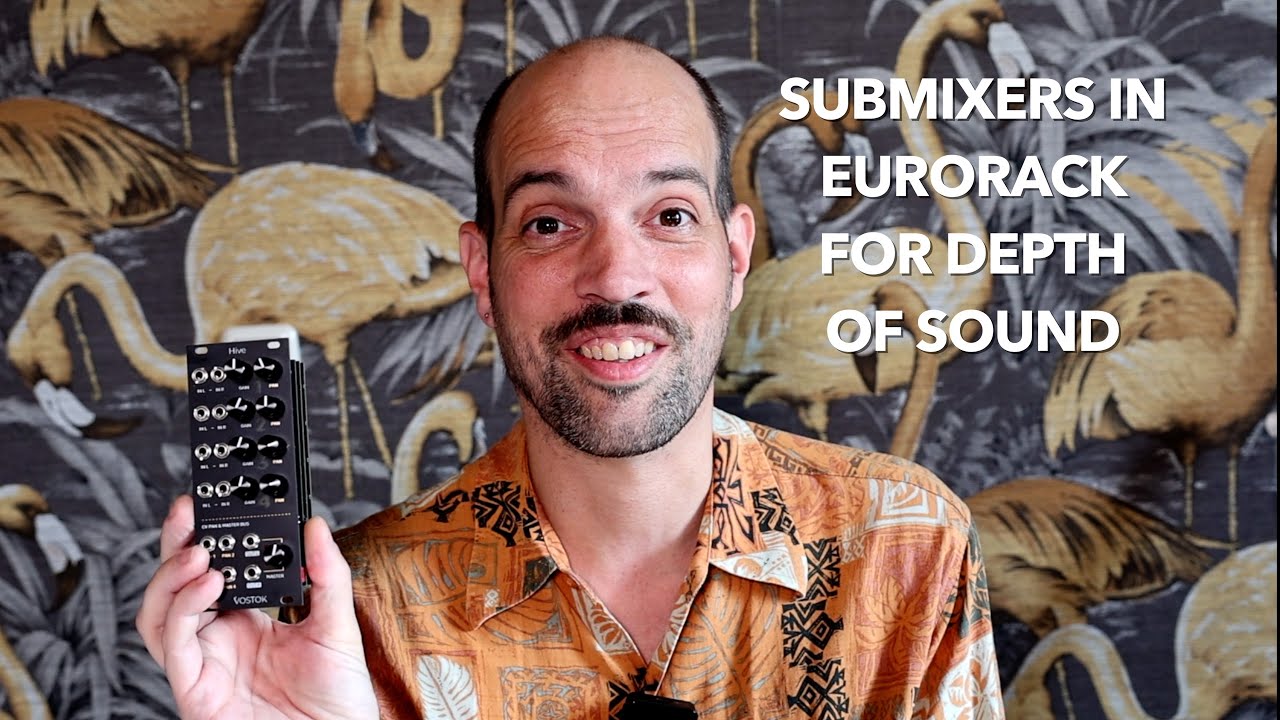 How to use submixers in modular synths to add depth to your music - featuring Hive by Vostok