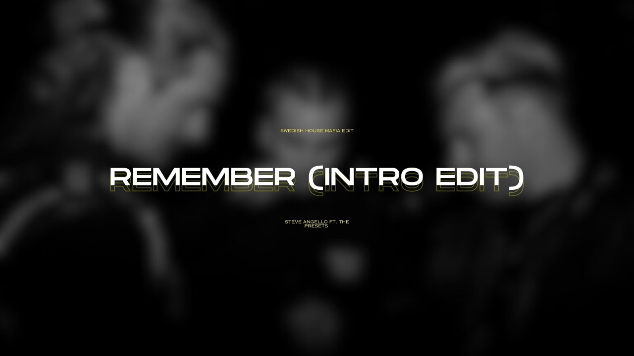 Steve Angello ft. The Presets - Remember (Intro Edit)