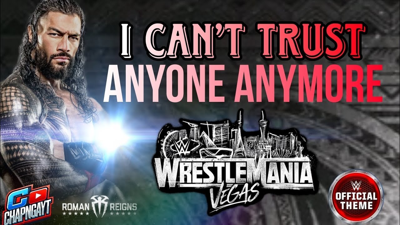 WWE:ROMAN REIGNS_I CAN’T TRUST ANYONE NO MORE (EXTENDED VERSION FOR WRESTLEMANIA)
