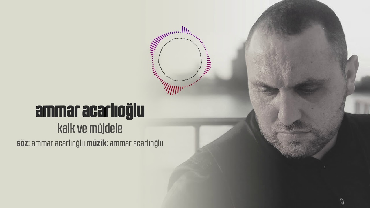Ammar Acarlıoğlu - Kalk ve M&uuml;jdele (Official Audio)