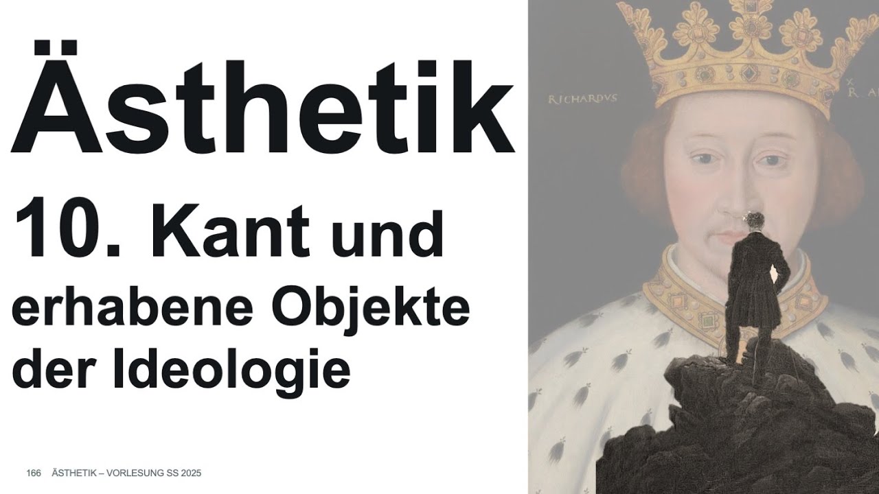 Ästhetik: 10. Vorlesung: Kant (3) und erhabene Objekte der Ideologie