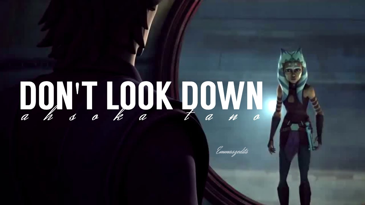 Ahsoka Tano | Don't Look Down