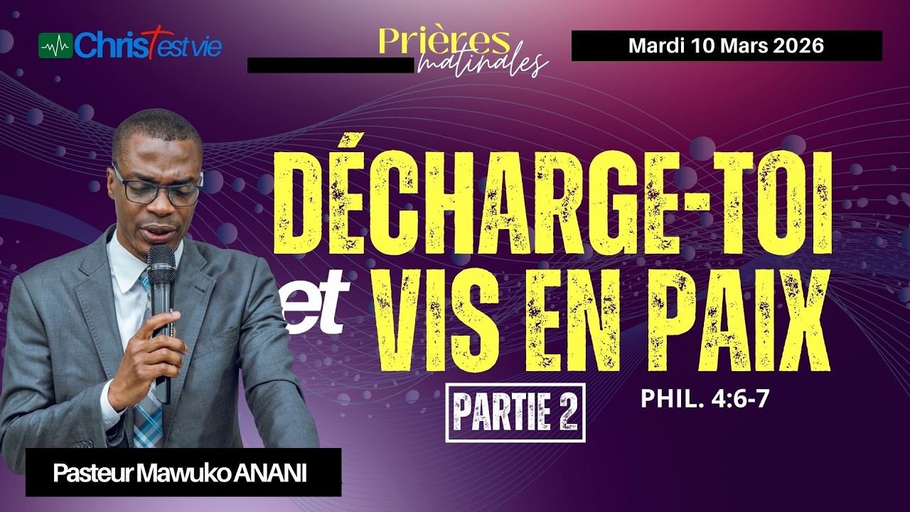 DÉCHARGE-TOI ET VIS EN PAIX - Partie 2 - Prière matinale du Mardi 10 Mars 2026