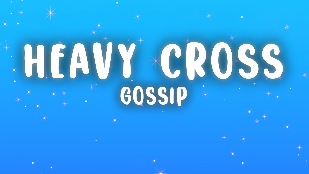 Gossip - Heavy Cross (Lyrics)