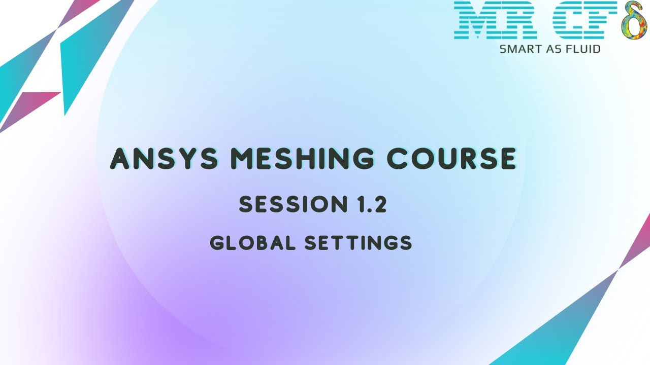 ANSYS Meshing Full Free Course, Session 1.2: Global Settings