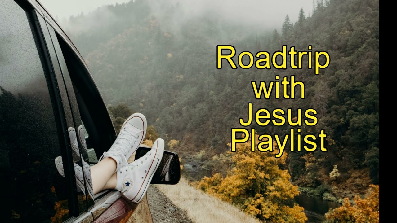 Road Trip with Jesus playlist  - upbeat