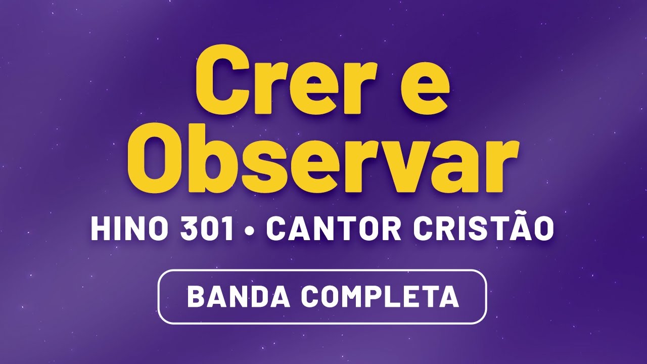 Crer e Observar • Hino 301 Cantor Cristão