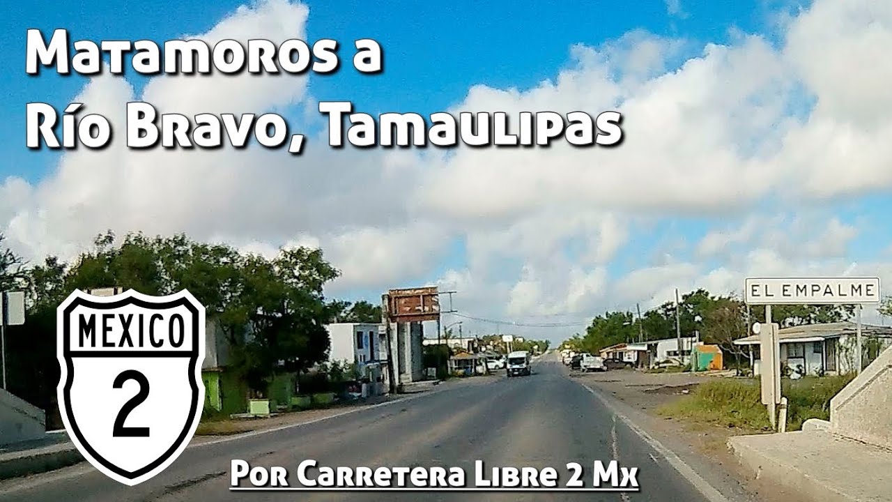 Matamoros a Río Bravo, Tamaulipas. Por la Carretera Libre 02 Mx