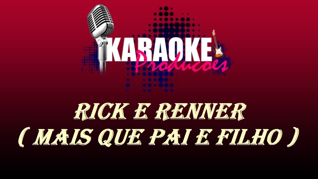 RICK E RENNER - MAIS QUE PAI E FILHO ( KARAOKE )
