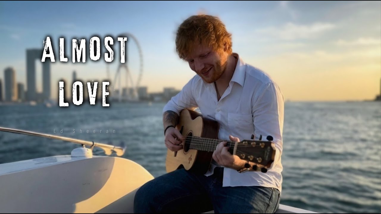 Ed Sheeran -- Almost Love (New Music Video)