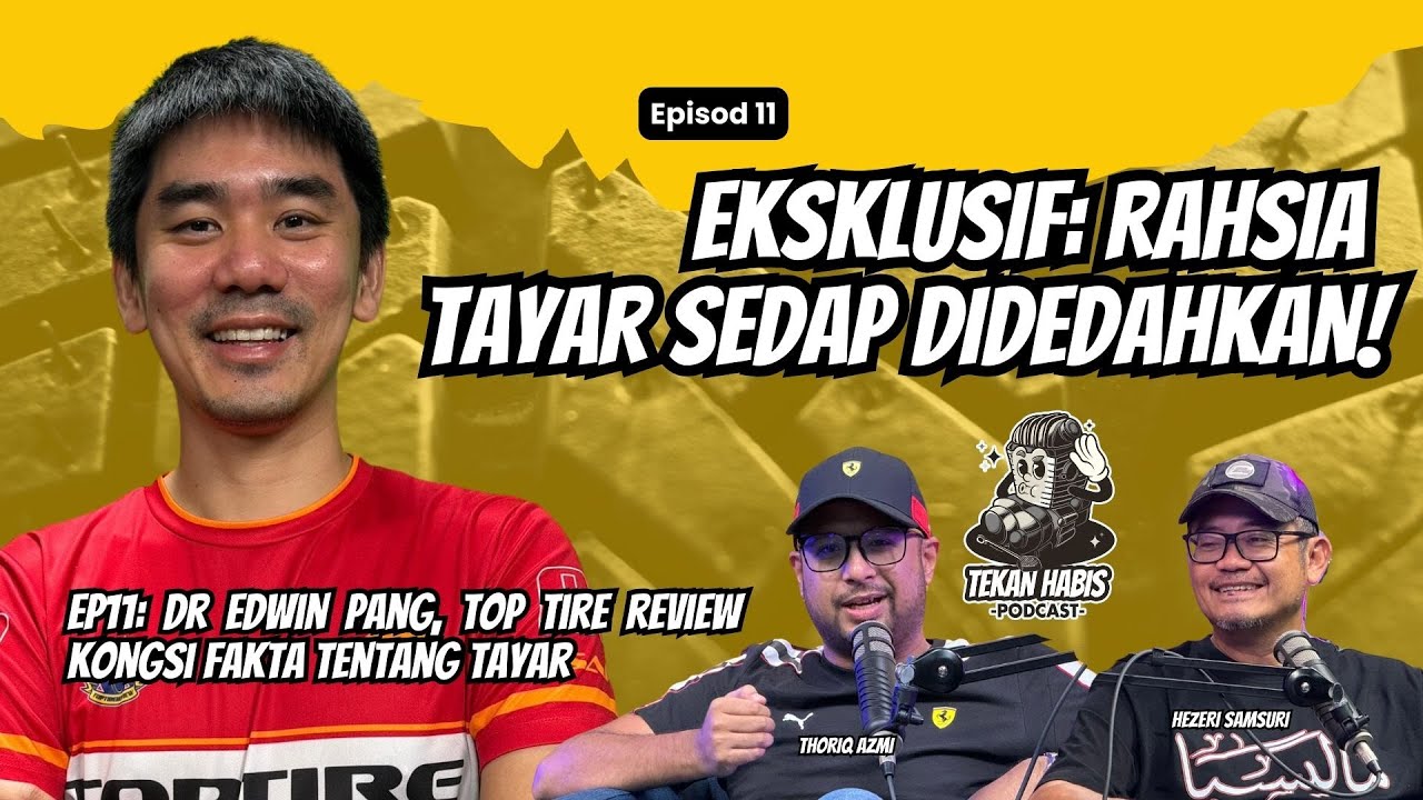 EP11: Dr Edwin Pang, Top Tire Review Kongsi Fakta Tentang Tayar