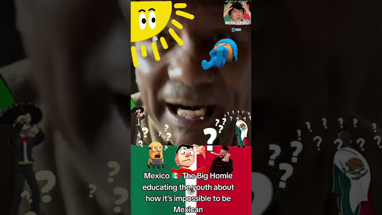 Mexico 🇲🇽 Big Homie education 🤔