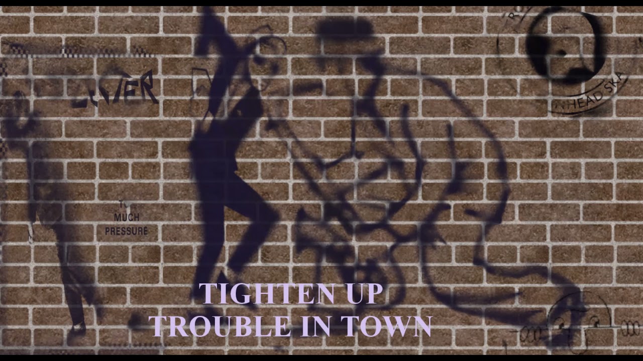 TROUBLE IN TOWN TIGHTEN UP