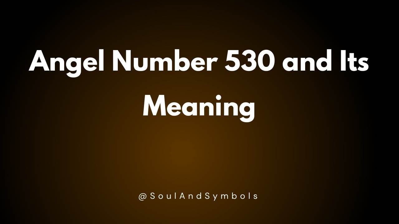 Angel Number 530 and Its Meaning | 530 Meaning 🔮