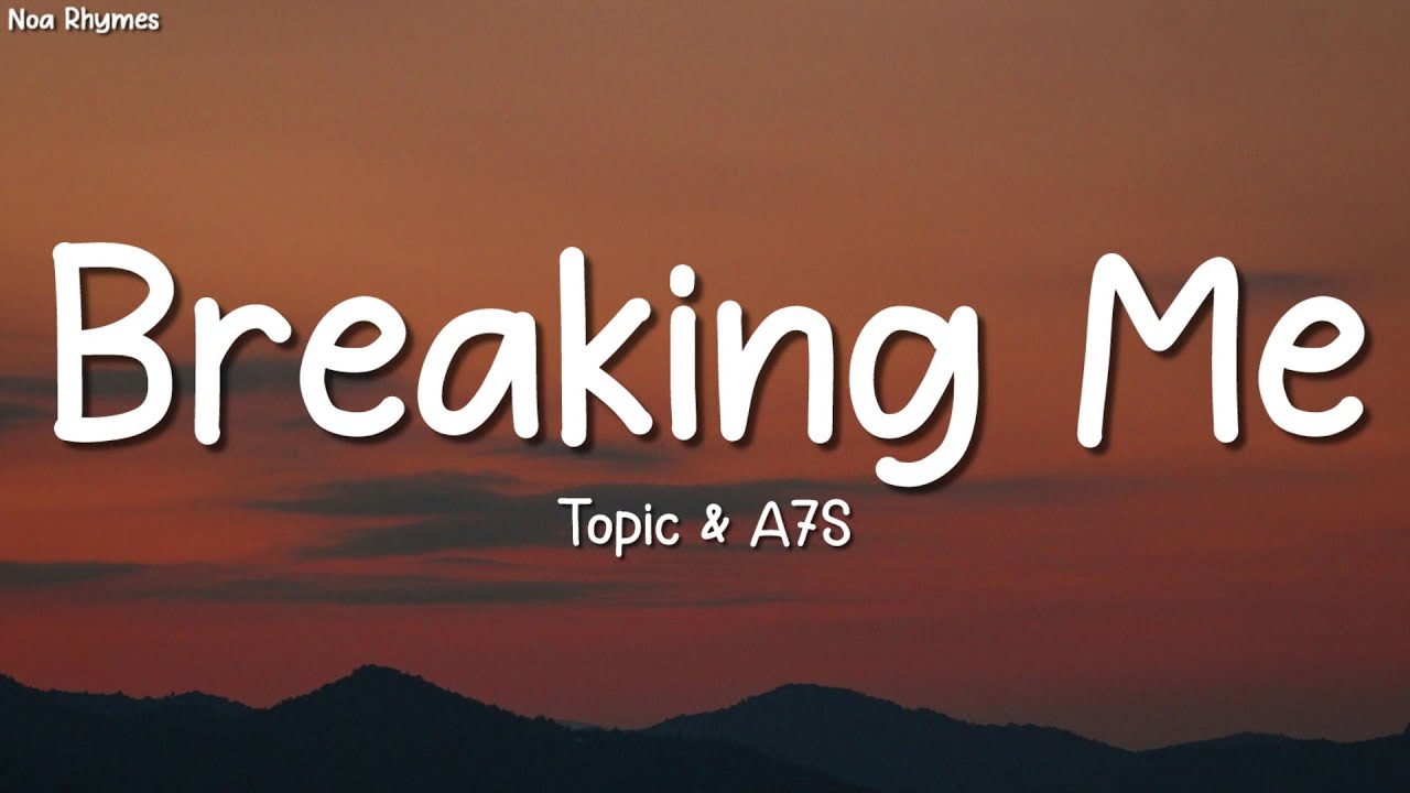 Topic & A7S - Breaking Me (Lyrics)
