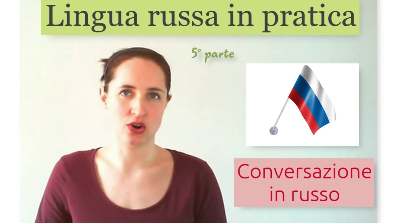 Russo base. 05. Altri verbi in russo: pratica di conversazione