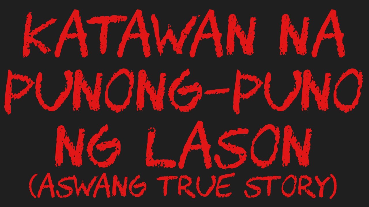 KATAWAN NA PUNONG-PUNO NG LASON (Aswang True Story)