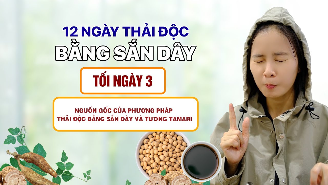 Tối Ngày 3 - Nguồn Gốc Của Phương Pháp Thải Độc Bằng Sắn Dây Và Tương Tamari  | Minh Minh