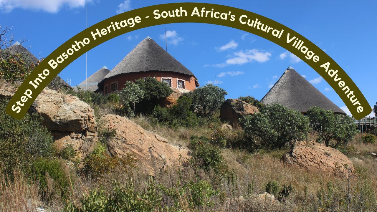 Step Into Basotho Heritage - South Africa’s Cultural Village Adventure