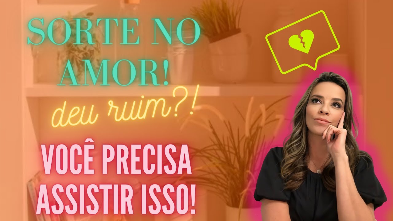 SE VOCÊ NÃO TEM SORTE NO AMOR, PRECISA ASSISTIR ISSO!