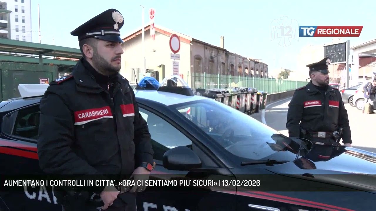 AUMENTANO I CONTROLLI IN CITTA': «ORA CI SENTIAMO PIU' SICURI» | 13/02/2026