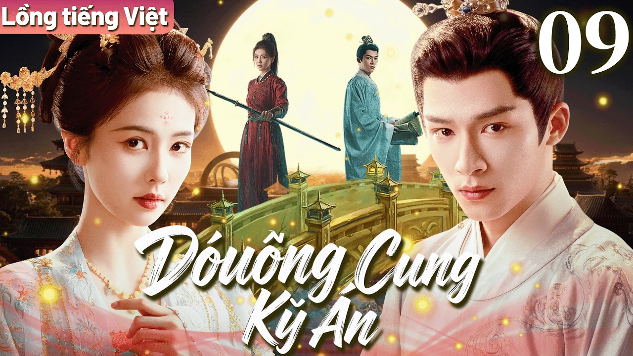 【Lồng tiếng Việt】Đường Cung Kỳ Án | Tập 09 | Nữ tướng Bạch Lộc đem lòng yêu học giả Vương Tinh Việt.