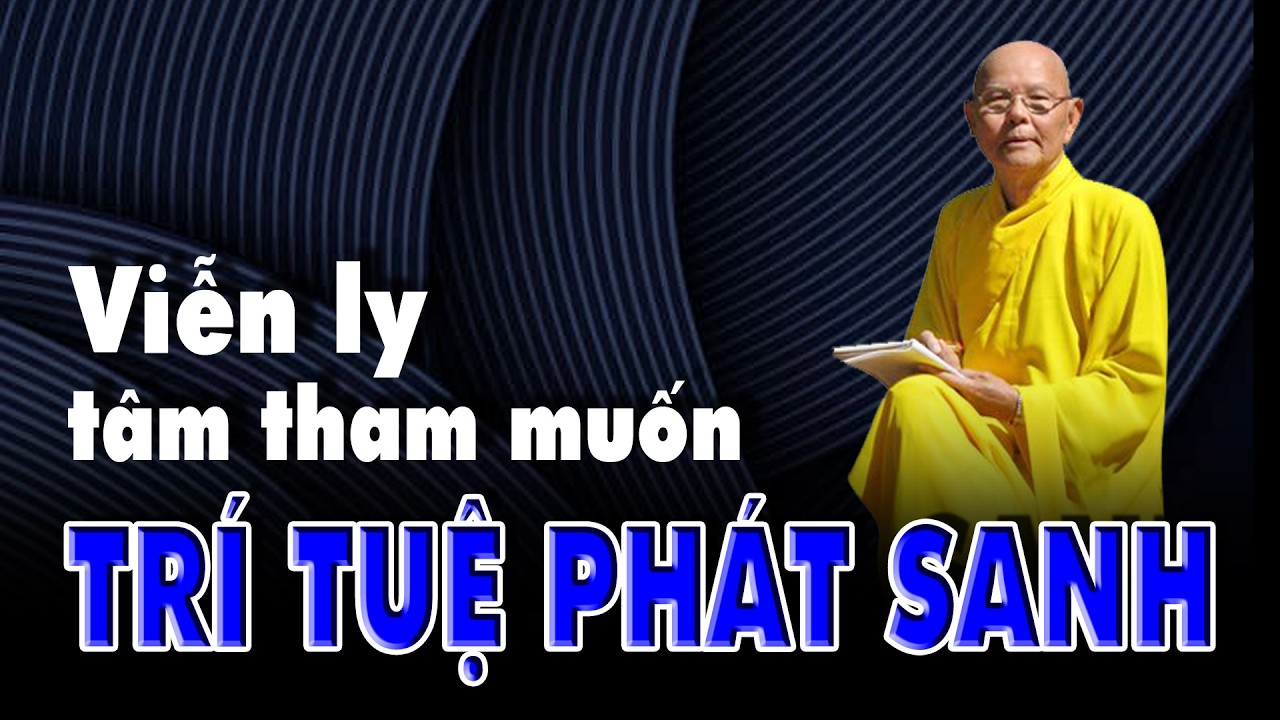 Viễn ly tham muốn TRÍ TUỆ PHÁT SANH - Kinh Pháp Hoa kỳ 06 - HT.Từ Thông