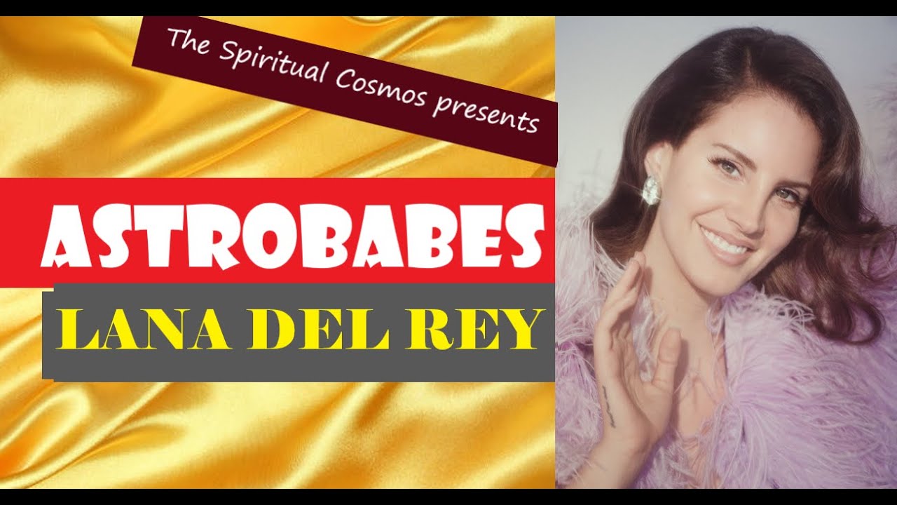 ASTROBABES // Analyzing the Birth Chart of Lana del Rey