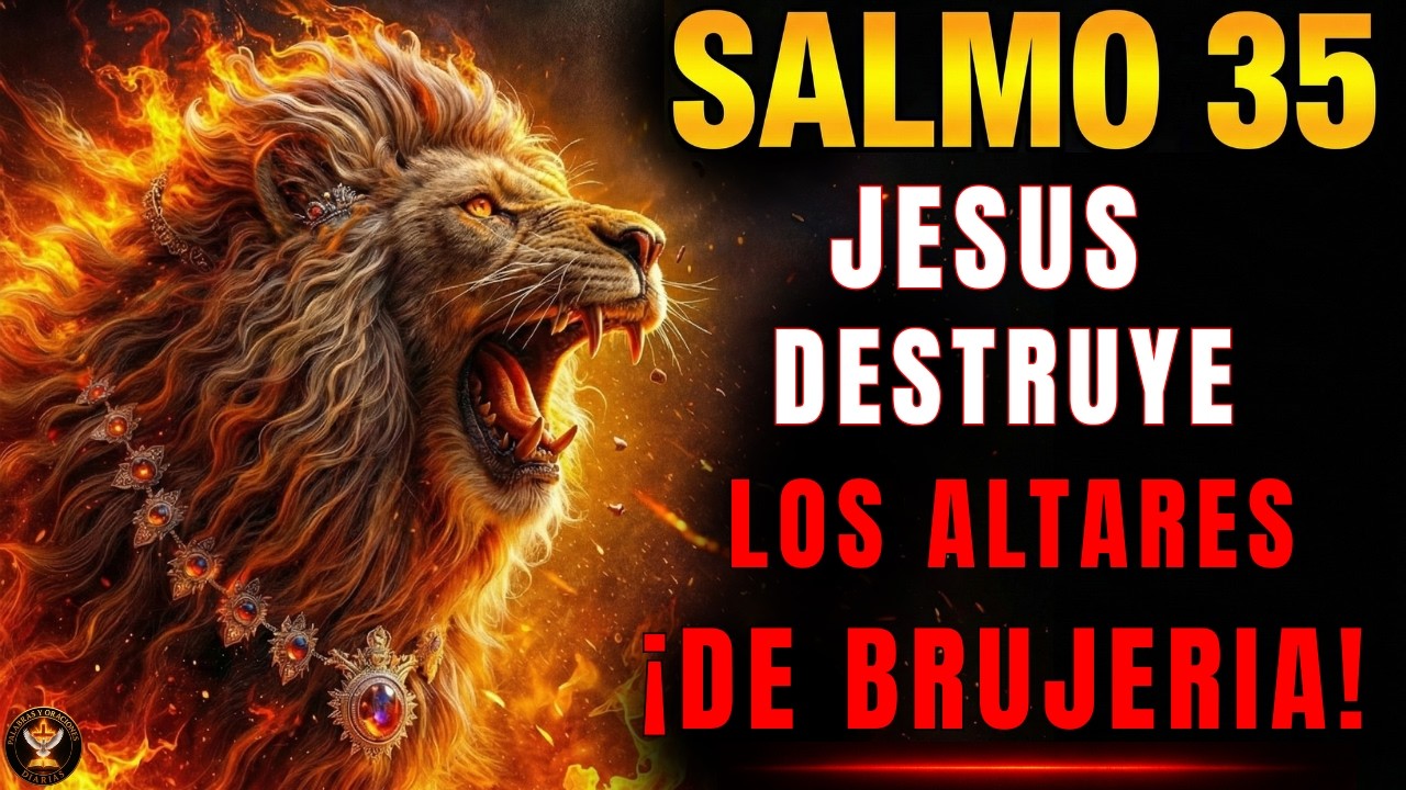 SALMO 35 + 91 + 109 LIBERACIÓN total ALTARES, PACTOS y MALDICIONES se QUEMAN por FUEGO