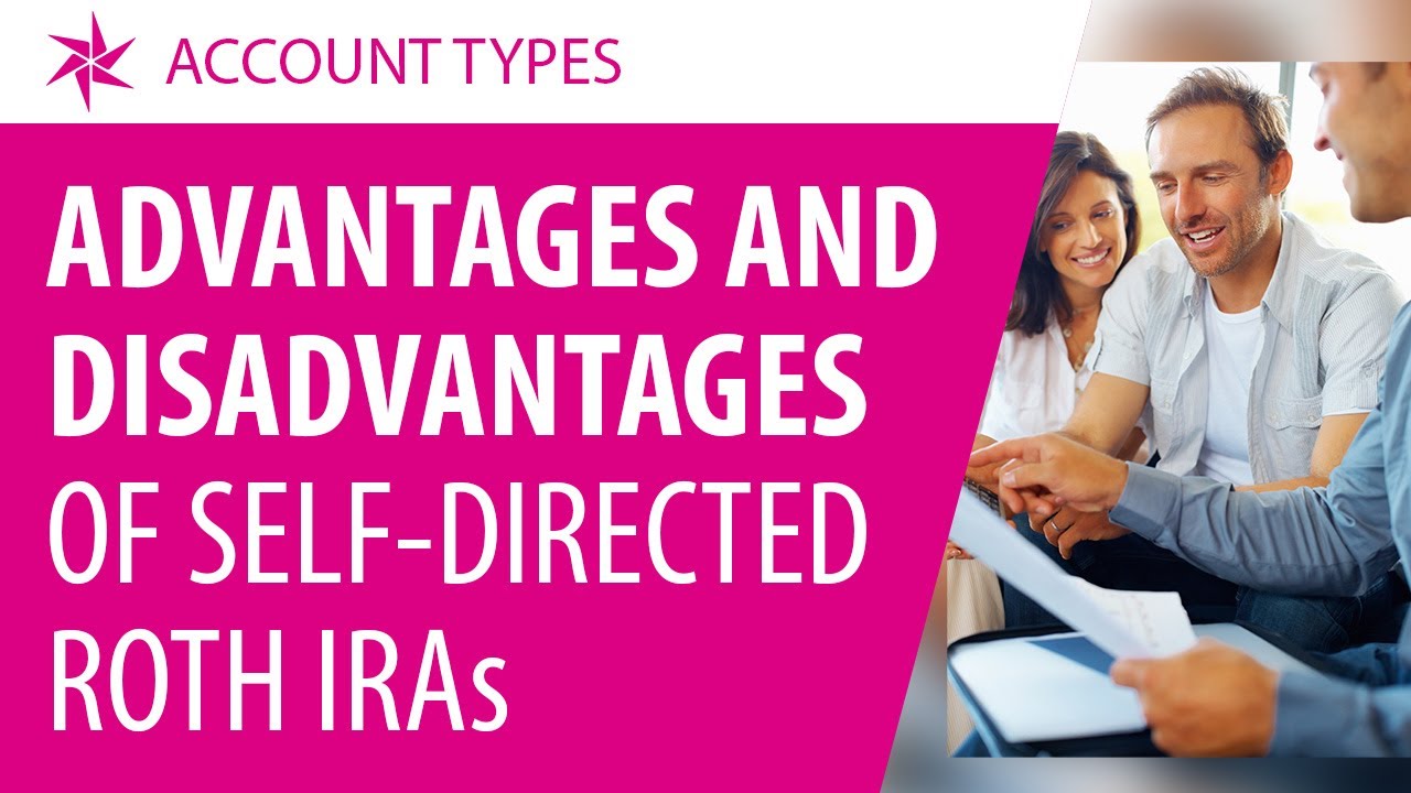 Advantages and Disadvantages of Self-Directed Roth IRAs