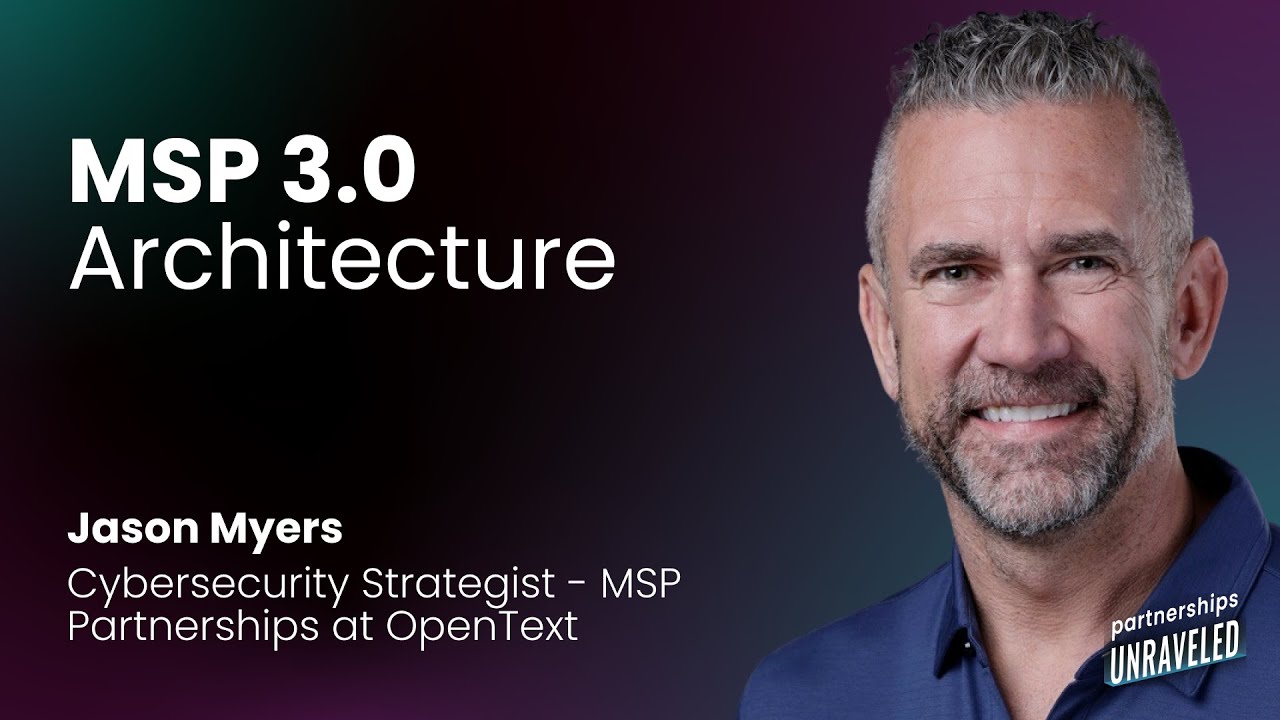 Jason Myers - MSP 3.0 Architecture | Partnerships Unraveled