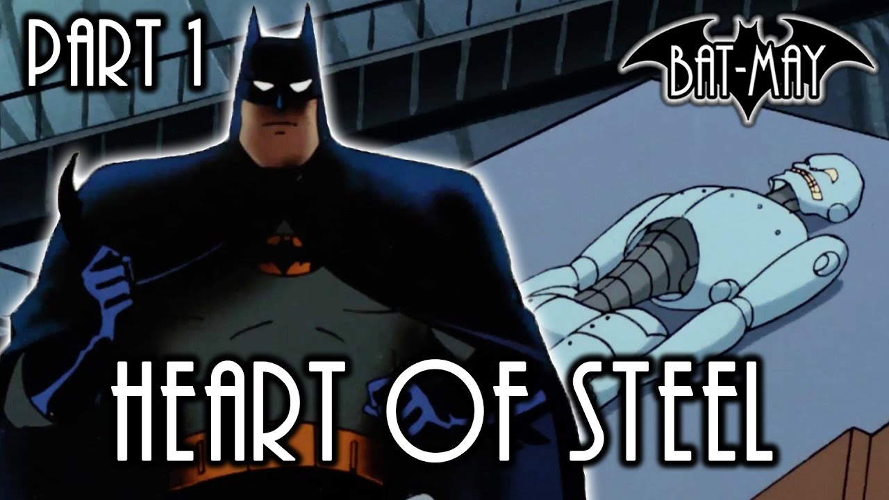 Heart of Steel Part I - Bat-May