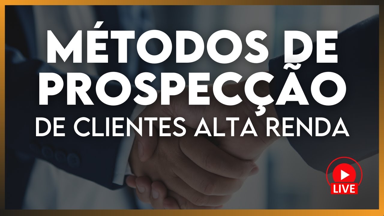 5 M&Eacute;TODOS DE CAPTA&Ccedil;&Atilde;O DE CLIENTES ALTA RENDA  |  Assessor de Investimentos