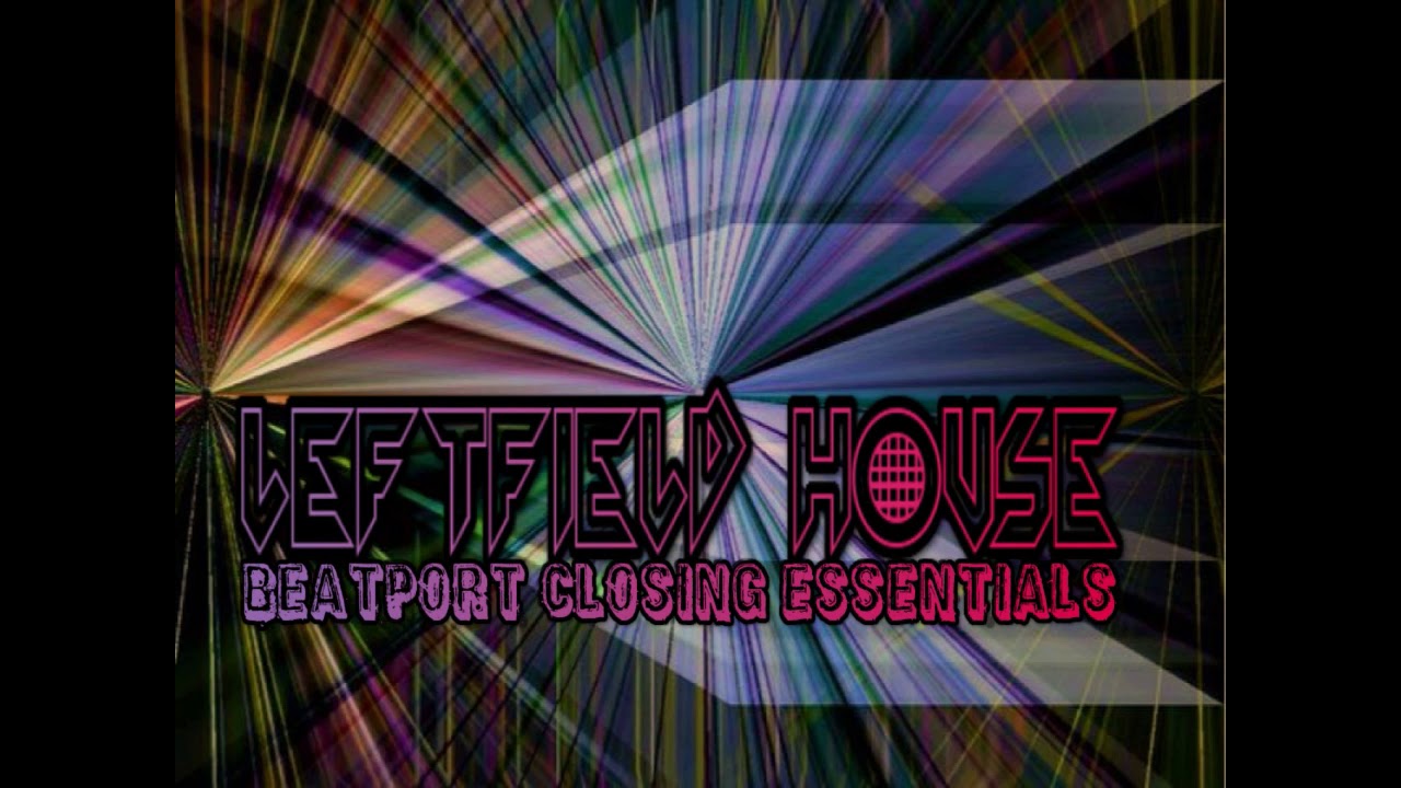 Beatport Closing Essentials (Leftfield House mix)