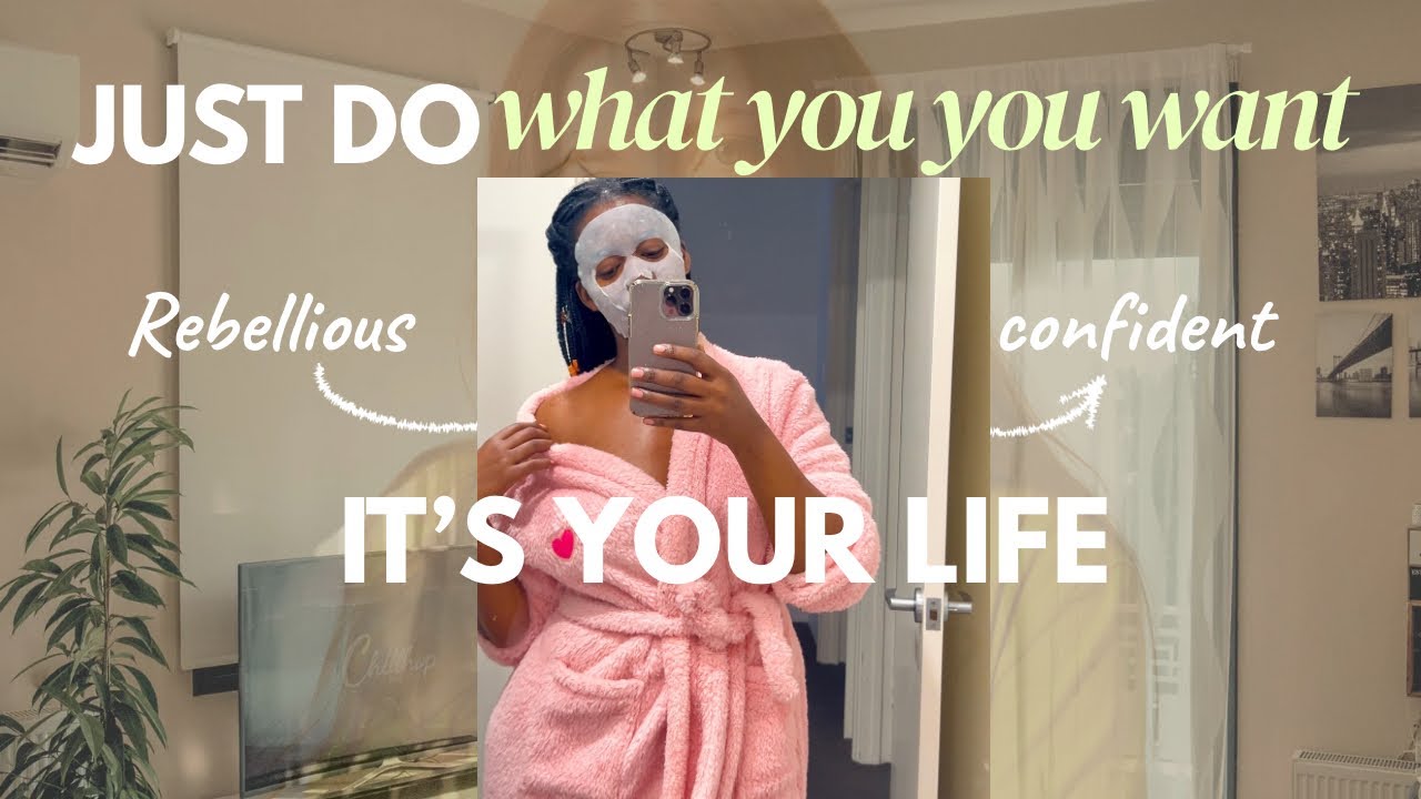 Just Live Your Life, Do What You Want To Do.