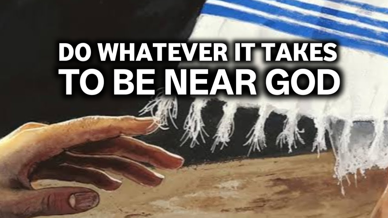 DO WHATEVER IT TAKES TO BE NEAR GOD 