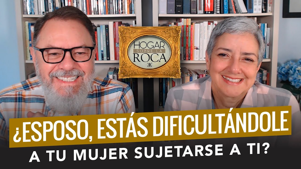 ¿Esposo, estás  dificultándole a tu mujer sujetarse a ti? | Hogar sobre la Roca
