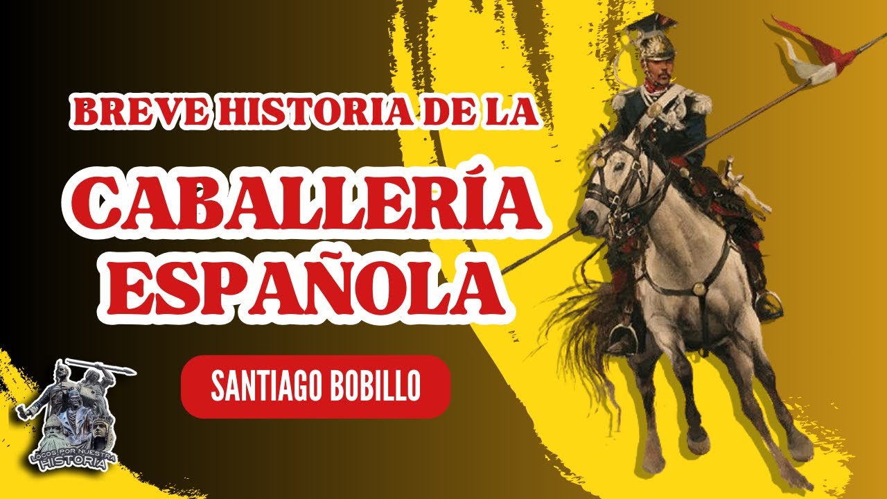 «BREVE HISTORIA DE LA CABALLERÍA ESPAÑOLA» POR SANTIAGO BOBILLO